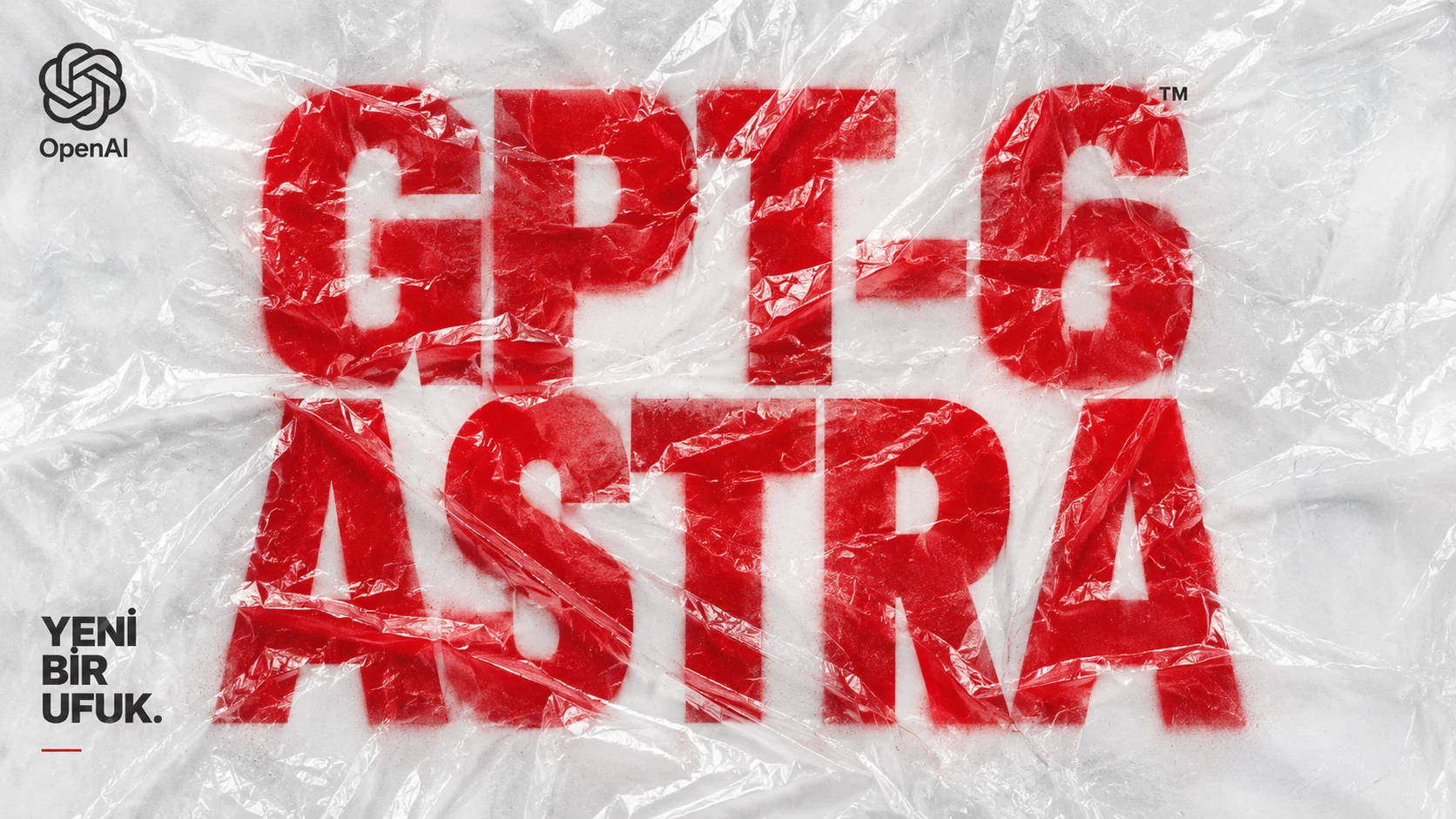 Buruşuk, saydam bir naylon poşet üzerine kırmızı sprey boyayla yazılmış “GPT-6 ASTRA” yazısı; sol üstte OpenAI logosu ve “Yeni bir ufuk.” ibaresi, sağ üstte Tᴹ işareti